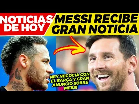 BUENAS NOTICIAS de LEO MESSI NEYMAR y el BARÇA NEGOCIANDO