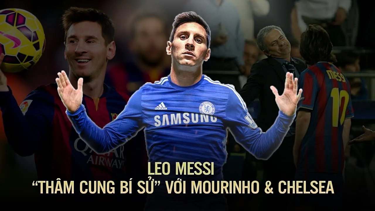 LEO MESSI | “THÂM CUNG BÍ SỬ” VỚI MOURINHO & CHELSEA