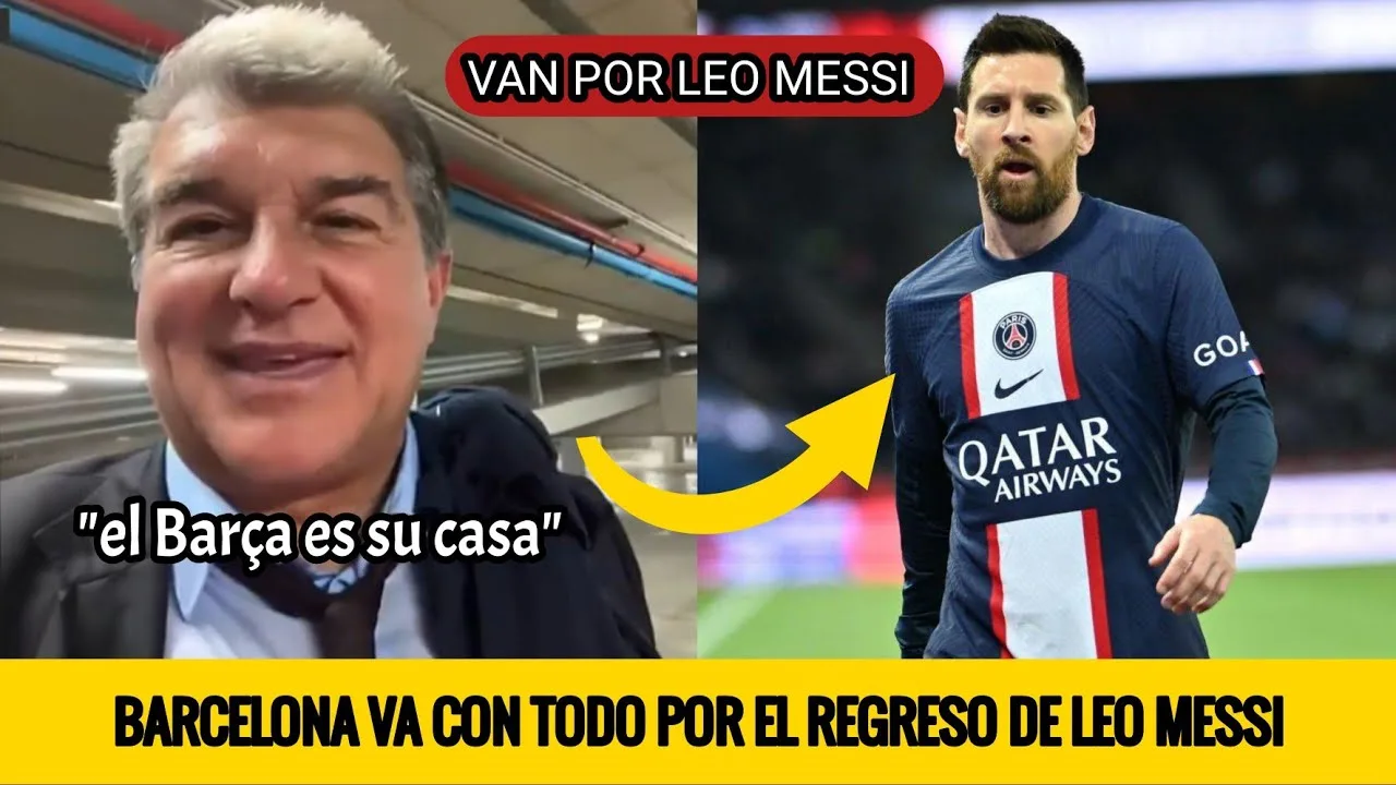 ¡BOMBAZO! LAPORTA CONFIRMA QUE VAN POR EL FICHAJE LEO MESSI