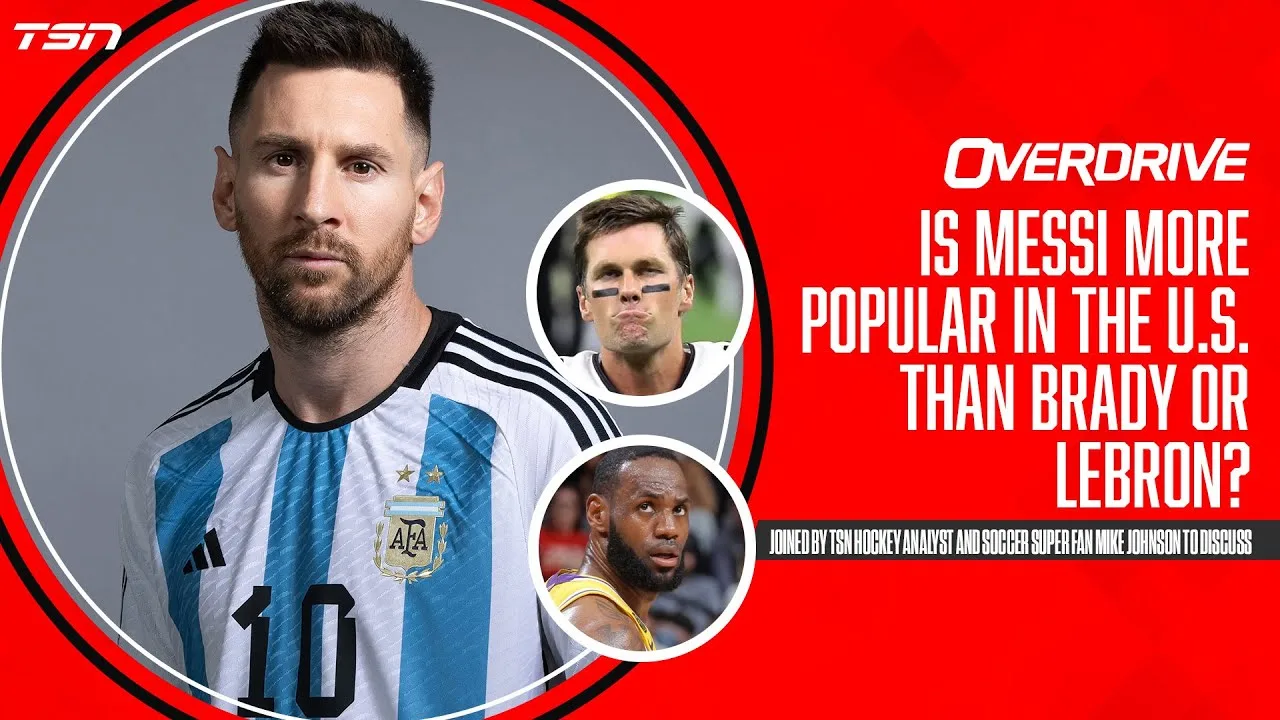 Is Messi more popular in the U.S. than Brady or LeBron? |