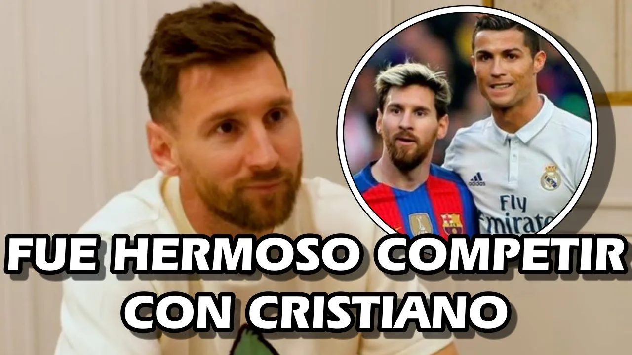 LAS PALABRAS DE LEO MESSI SOBRE CRISTIANO RONALDO EN SU
