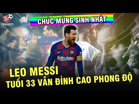 Sinh nhật Leo Messi 33 tuổi | Cảm ơn chúa trời đã mang anh