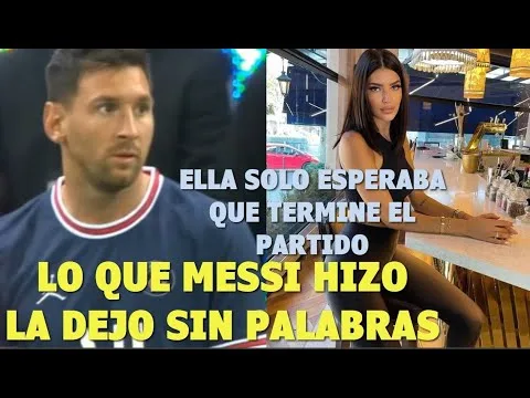 Ella espera por Leo Messi al terminar el partido, Mira lo