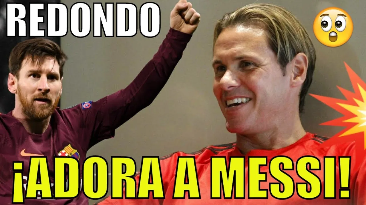 REDONDO RENDIDO a LEO MESSI ''ES UN FUERA DE