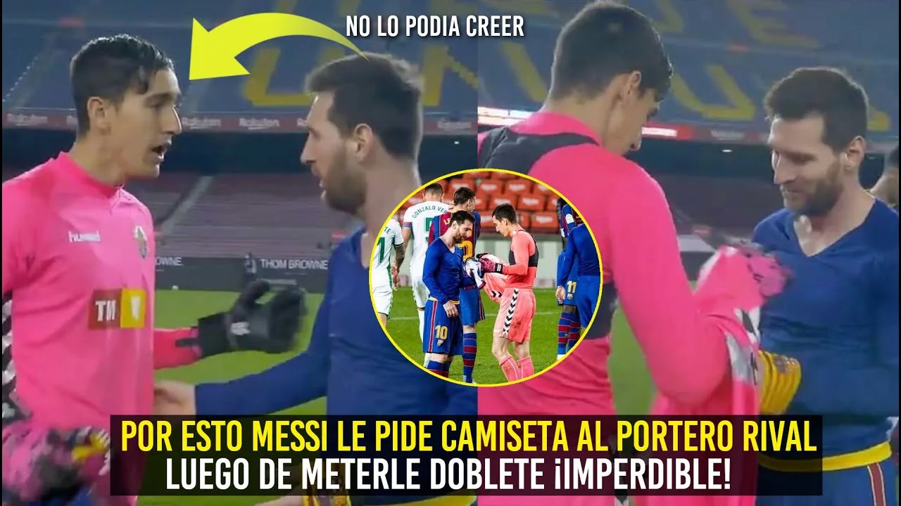 ¿POR QUÉ MESSI LE PIDIÓ CAMISETA AL PORTERO RIVAL? DOBLETE