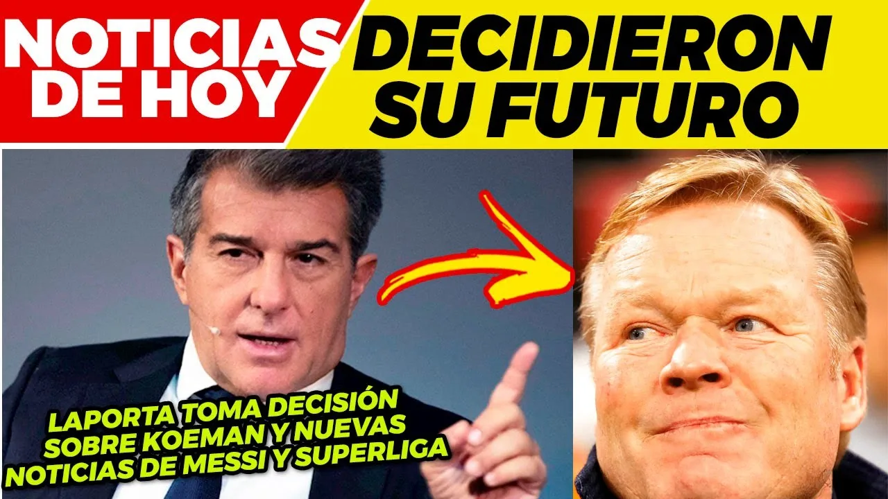 BUENAS NOTICIAS de LEO MESSI  LAPORTA DECIDE sobre KOEMAN