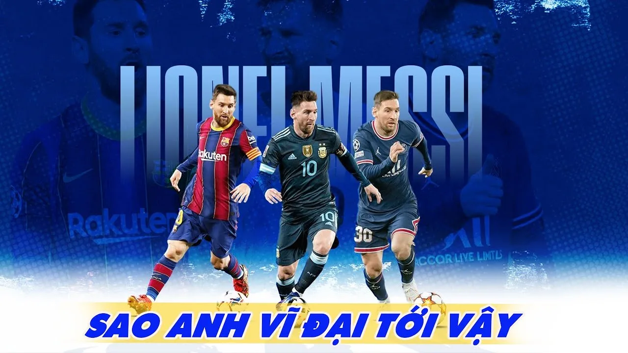 LEO MESSI ƠI, VÌ SAO ANH VĨ ĐẠI TỚI VẬY?