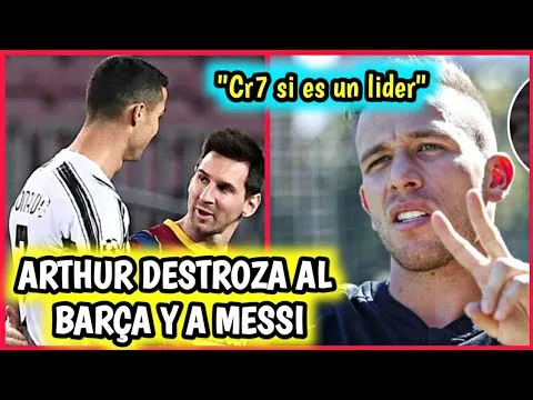 ARTHUR ELOGIA A CRISTIANO RONALDO Y DESTROZA A LEO MESSI Y