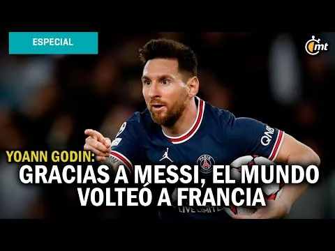 'Gracias a Messi, el mundo volteó a Francia'; el