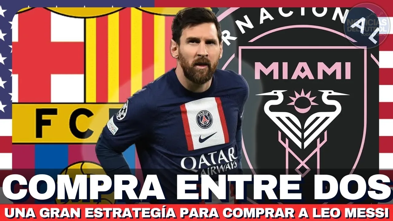 El GRAN PLAN para COMPRAR a Leo Messi y que SEA MUY FELIZ