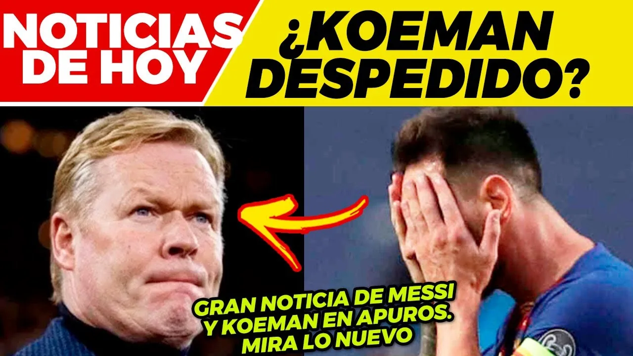 GRAN NOTICIA de LEO MESSI  LAPORTA ECHARÁ a KOEMAN