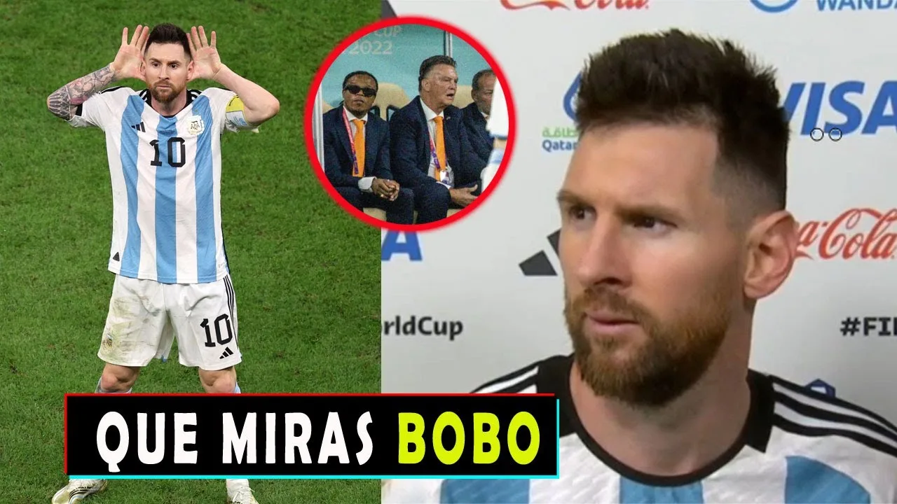 QUE MIRAS BOBO DE LIONEL MESSI Y QUE PASO CON VAN GAAL?