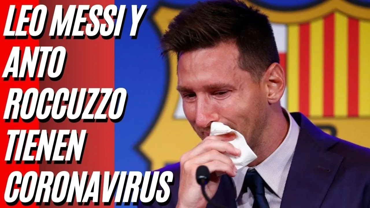 LEO MESSI y ANTO ROCCUZZO tienen coronavirus y se encuentran