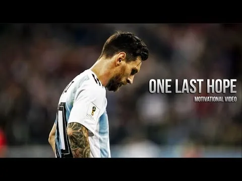 Lionel Messi – ONE LAST HOPE • Motivational Video For World