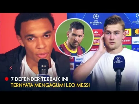 7 Bek Terbaik di Dunia Saat Ini Ternyata Mengagumi Leo Messi