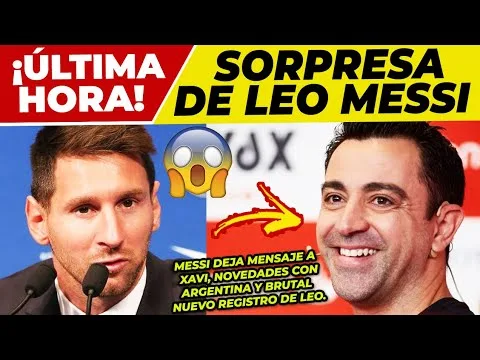 ¡OJO! MENSAJE de LEO a XAVI  GRAN NOTICIA de LEO MESSI