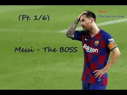 Leo Messi – The BOSS (pt. 1/6) | Barça – mas que un club