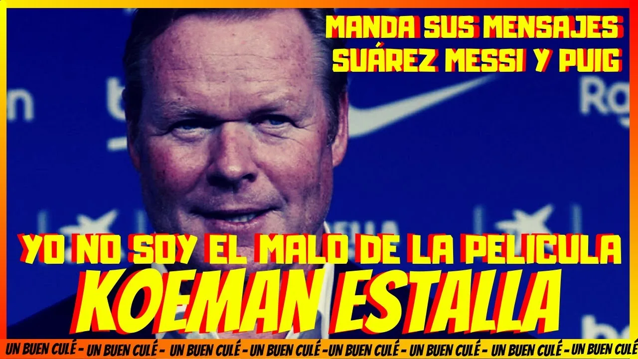 RONALD KOEMAN  EXPLOTA  SEÑALA A BARTOMEU  MENSAJE A