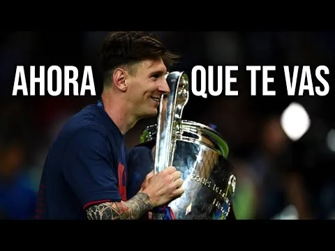 Lionel Messi – "Ahora Que Te Vas"  – (Emocional)