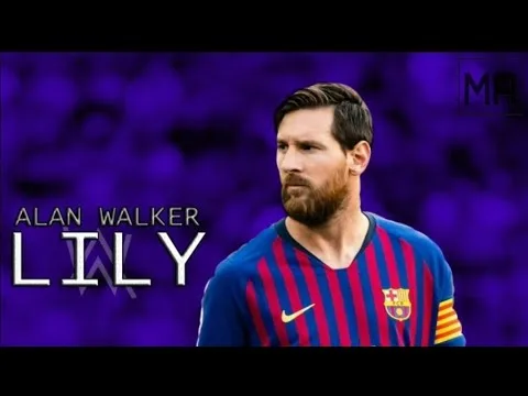 Leo Messi•LILY• ALAN WALKER SKILLS AND GOALS