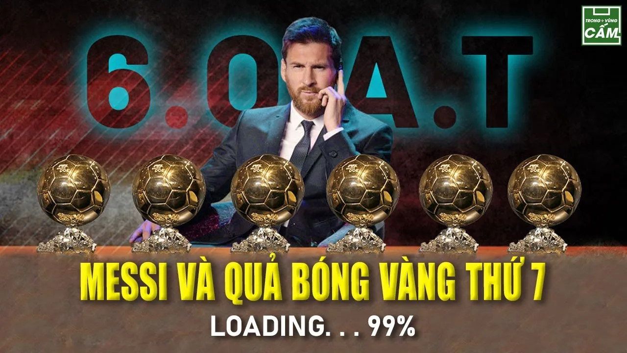 LEO MESSI VÀ QUẢ BÓNG VÀNG CÁCH MỘT BƯỚC CHÂN