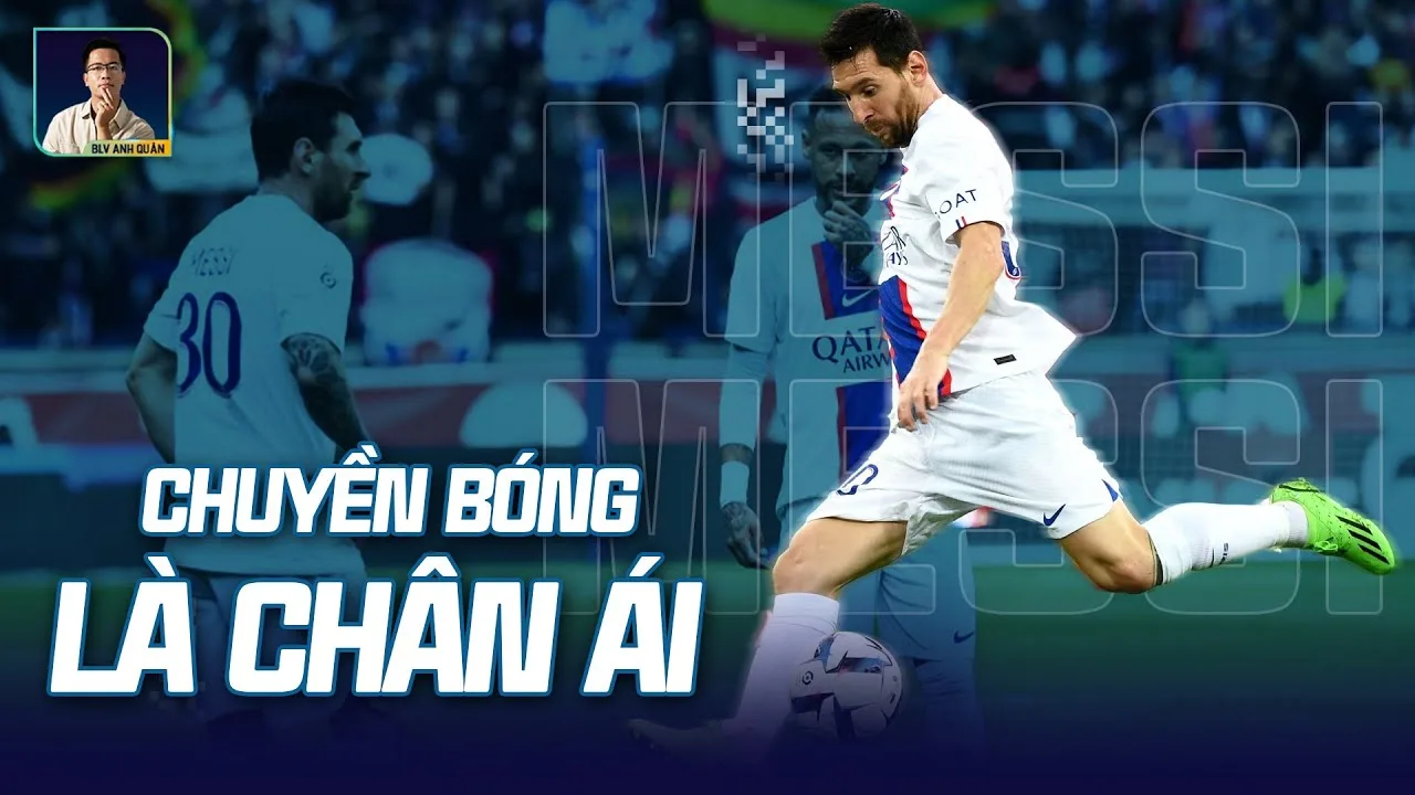 LIONEL MESSI: KHI CHUYỀN BÓNG TRỞ THÀNH CHÂN ÁI