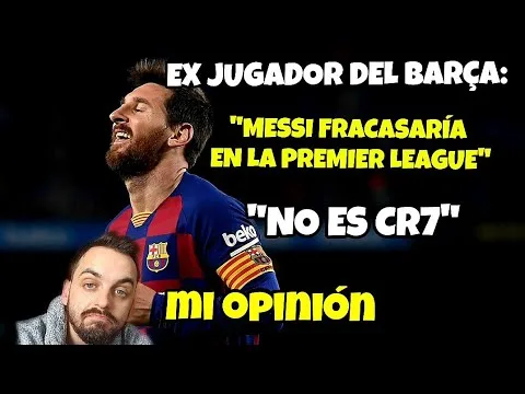 ABSURDO. • "LEO MESSI FRACASARÍA EN LA PREMIER, NO ES