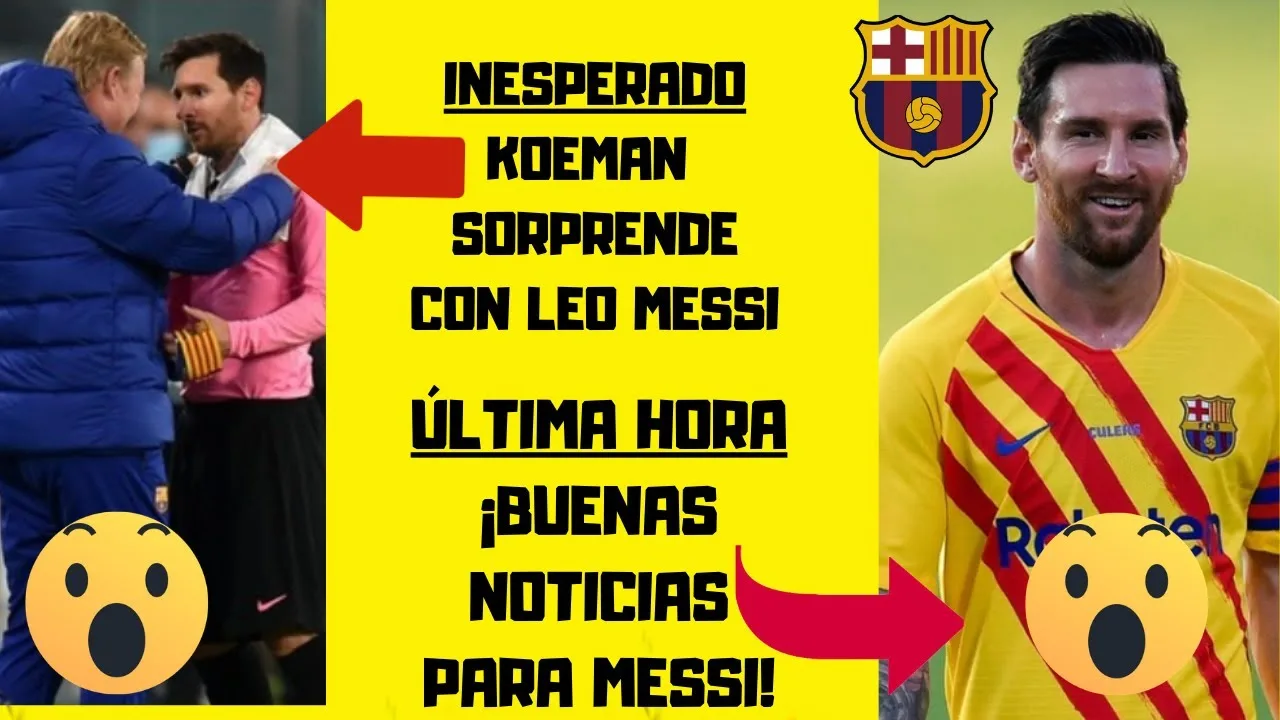 GRAN noticia de LEO MESSI  KOEMAN se pronuncia sobre MESSI