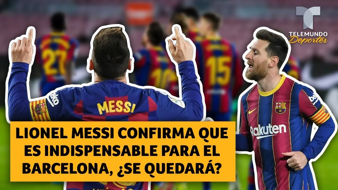 Lionel Messi confirma que es indispensable para el