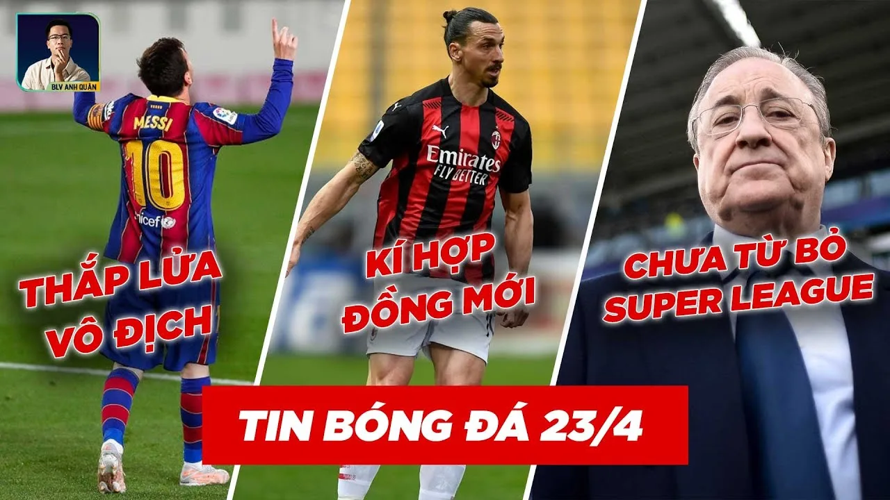 TIN BÓNG ĐÁ 23/4: LEO MESSI THẮP LỬA VÔ ĐỊCH, IBRA KÍ HỢP