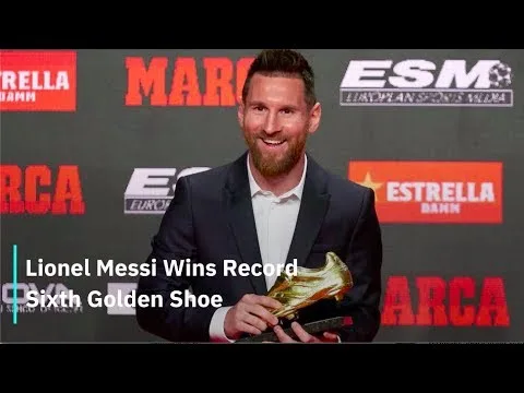 Lionel Messi Wins Record Sixth Golden Shoe