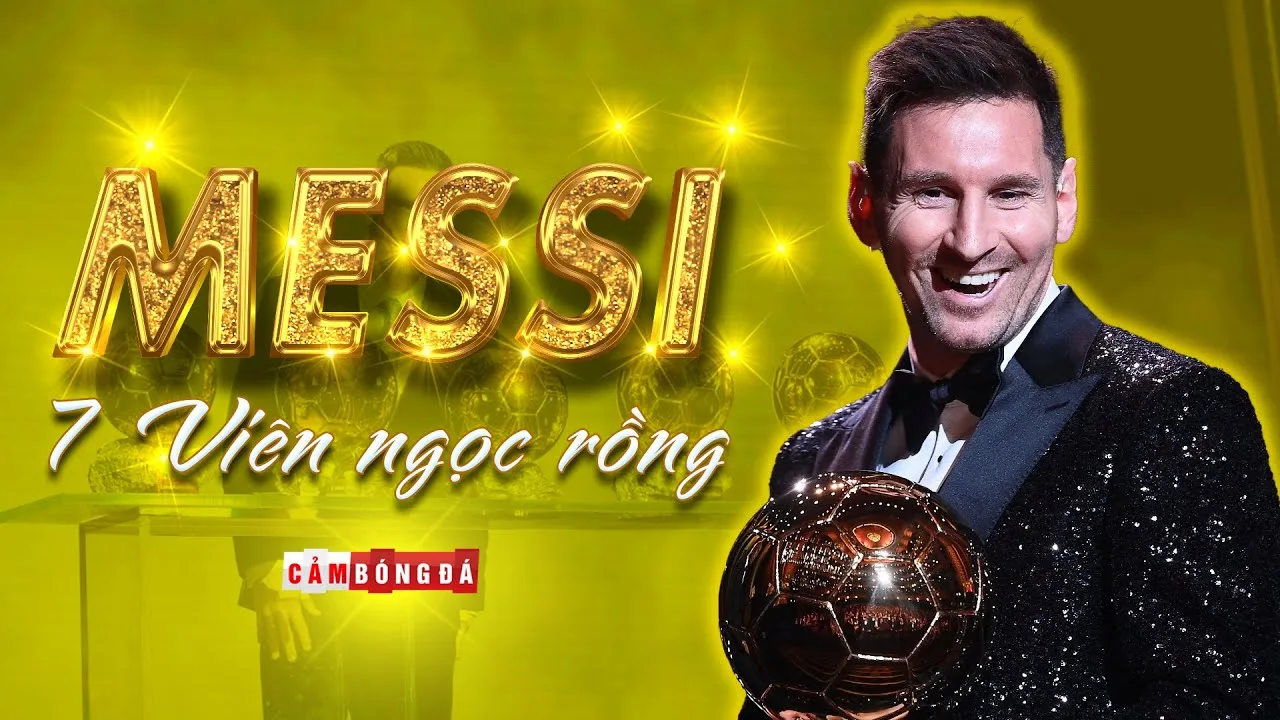 LIONEL MESSI giành “7 VIÊN NGỌC RỒNG” | Mặt trời mọc ở đằng