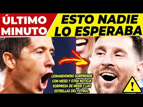 ¡𝗔𝘁𝗲𝗻𝗰𝗶𝗼́𝗻!𝗚𝗶𝗿𝗼 𝗜𝗻𝗲𝘀𝗽𝗲𝗿𝗮𝗱𝗼 De LEWANDOWSKI Con LEO MESSI