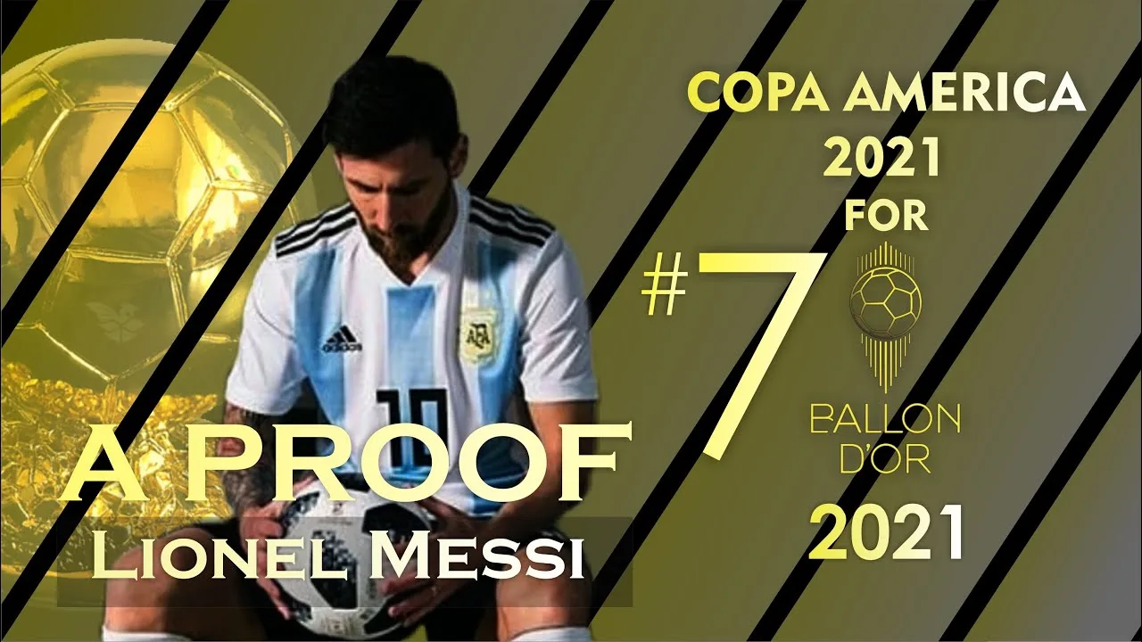 LIONEL MESSI – A PROOF – COPA AMERICA 2021 FOR BALLON