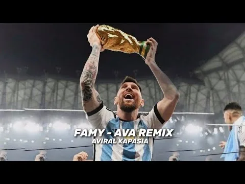 Famy – Ava Remix • Leo Messi • Aviral Kapasia