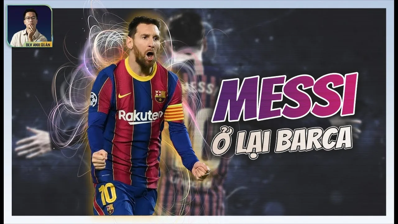 LIONEL MESSI Ở LẠI BARCELONA: KHI TÌNH YÊU LÀ LÝ LẼ LỚN NHẤT