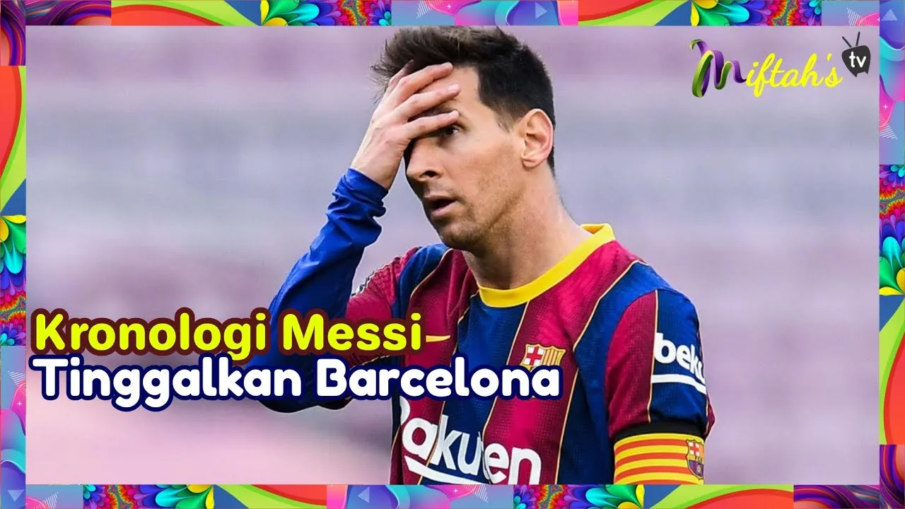 Kronologi Lionel Messi Keluar Tinggalkan Barcelona